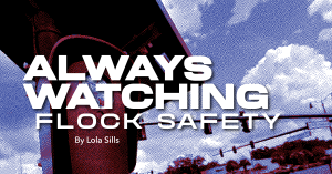 Read Always Watching: Flock Safety — Crescent Magazine
